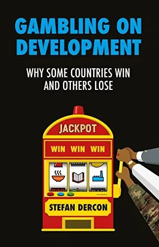 Gambling On Development: Why Some Countries Win And Others Lose