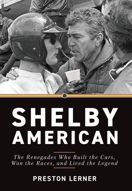 Shelby American: The Renegades Who Built The Cars, Won The Races, And Lived The Legend