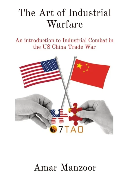 The Art Of Industrial Warfare: An Introduction To Industrial Combat In The Us China Trade War (7Tao Industrial Warfare - Usa Vs China)