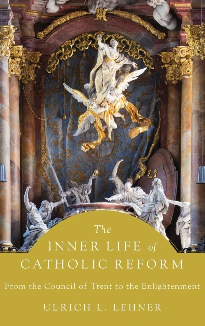 The Inner Life Of Catholic Reform: From The Council Of Trent To The Enlightenment