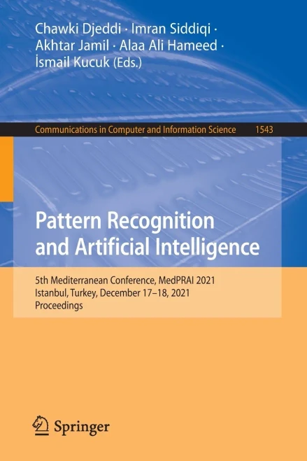 Pattern Recognition And Artificial Intelligence: 5Th Mediterranean Conference, Medprai 2021, Istanbul, Turkey, December 1718, 2021, Proceedings ... In Computer And Information Science, 1543)