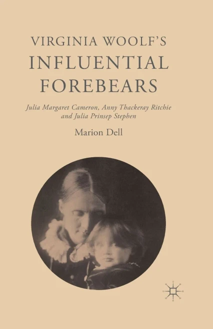 Virginia Woolf's Influential Forebears: Julia Margaret Cameron, Anny Thackeray Ritchie And Julia Prinsep Stephen