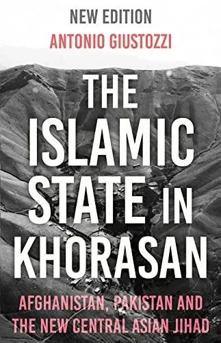 The Islamic State In Khorasan: Afghanistan, Pakistan And The New Central Asian Jihad