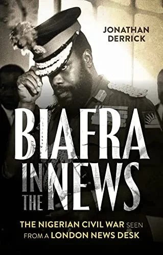 Biafra In The News: The Nigerian Civil War Seen From A London News Desk