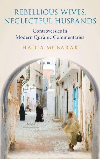 Rebellious Wives, Neglectful Husbands: Controversies In Modern Qur'Anic Commentaries