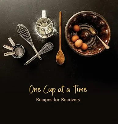 One Cup At A Time: Recipes For Recovery