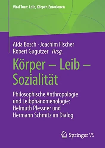Körper  Leib  Sozialität: Philosophische Anthropologie Und Leibphänomenologie: Helmuth Plessner Und Hermann Schmitz Im Dialog (Vital Turn: Leib, Körper, Emotionen) (German Edition)