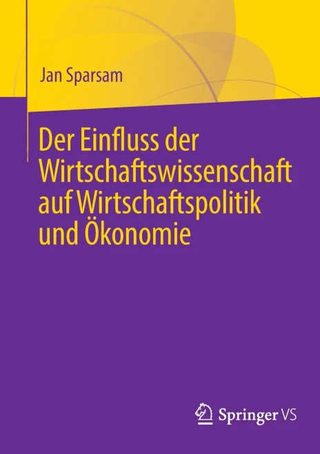Der Einfluss Der Wirtschaftswissenschaft Auf Wirtschaftspolitik Und Ökonomie (German Edition)