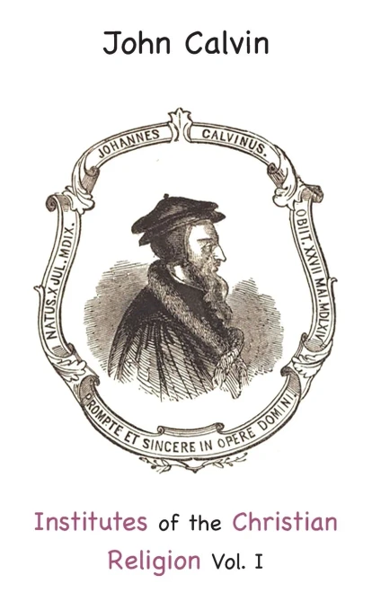 Institutes Of The Christian Religion Vol. I
