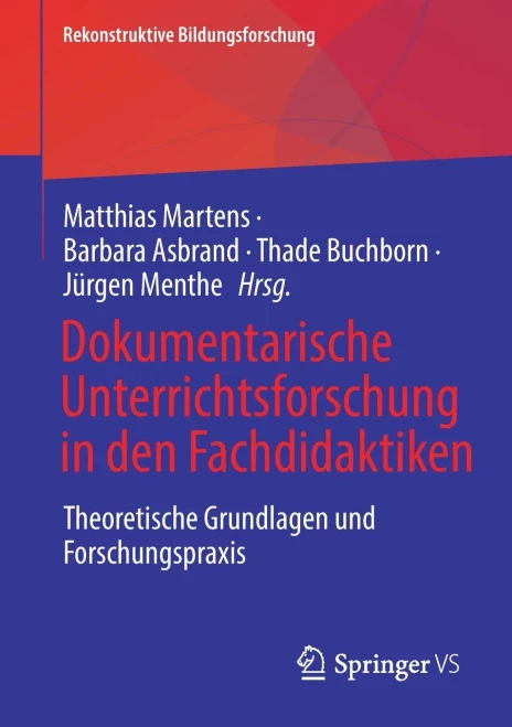 Dokumentarische Unterrichtsforschung In Den Fachdidaktiken: Theoretische Grundlagen Und Forschungspraxis (Rekonstruktive Bildungsforschung, 31) (German Edition)