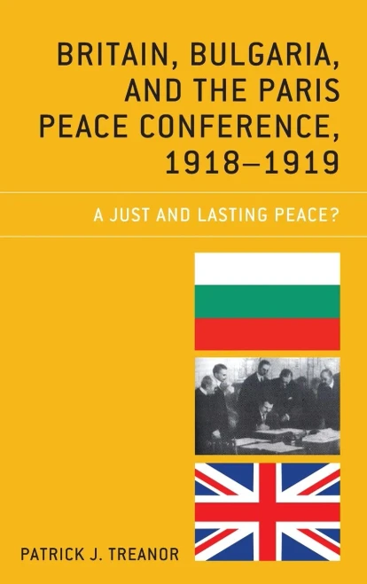 Britain, Bulgaria, and the Paris Peace Conference, 1918–1919: A Just and Lasting Peace?