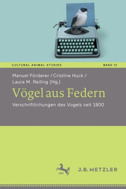 Vögel Aus Federn: Verschriftlichungen Des Vogels Seit 1800 (Cultural Animal Studies, 12) (German Edition)
