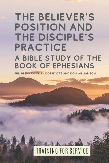 The Believer's Position and the Disciple's Practice: A Bible Study of the Book of Ephesians (Training for Service)