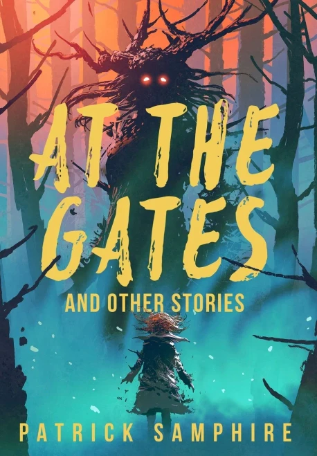 At The Gates And Other Stories: Sixteen Tales Of Magic And Wonder