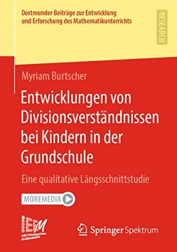 Entwicklungen Von Divisionsverständnissen Bei Kindern In Der Grundschule: Eine Qualitative Längsschnittstudie (Dortmunder Beiträge Zur Entwicklung Und ... Mathematikunterrichts, 50) (German Edition)