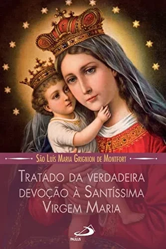 Tratado Da Verdadeira Devoção A Santissima Virgem Maria (Portuguese Edition)