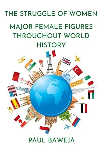 The Struggle Of Women: Major Female Figures Throughout World History