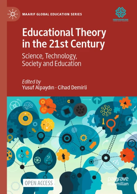 Educational Theory In The 21St Century: Science, Technology, Society And Education (Maarif Global Education Series)