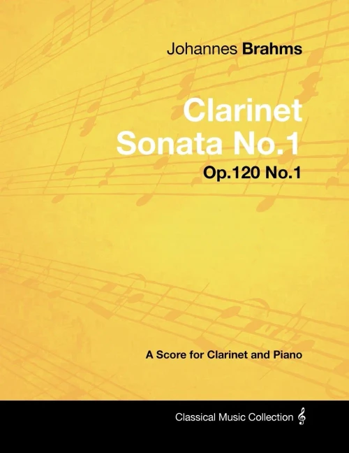 Johannes Brahms - Clarinet Sonata No.1 - Op.120 No.1 - A Score For Clarinet And Piano (Classical Music Collection)