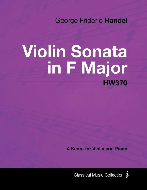 George Frideric Handel - Violin Sonata In F Major - Hw370 - A Score For Violin And Piano