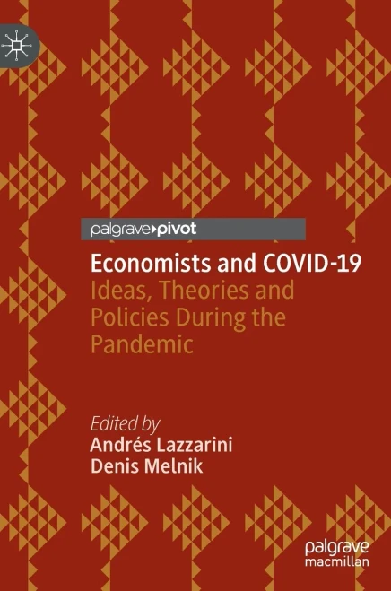 Economists And Covid-19: Ideas, Theories And Policies During The Pandemic