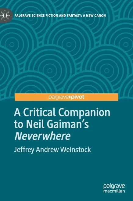 A Critical Companion To Neil Gaiman's "Neverwhere" (Palgrave Science Fiction And Fantasy: A New Canon)