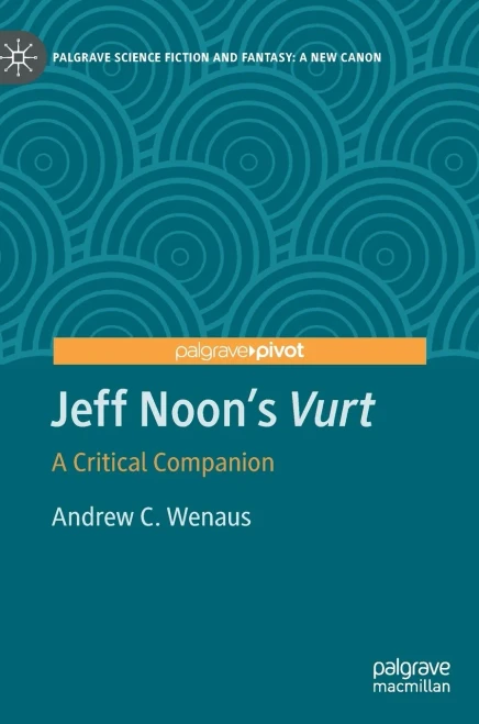 Jeff Noon's "Vurt": A Critical Companion (Palgrave Science Fiction And Fantasy: A New Canon)