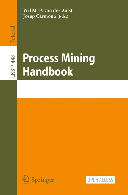 Process Mining Handbook: First Summer School, Pmss 2022, Aachen, Germany, July 48, 2022, Proceedings (Lecture Notes In Business Information Processing, 448)
