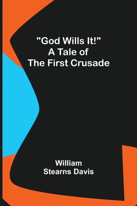 God Wills It! A Tale Of The First Crusade