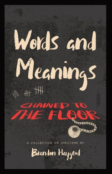 Words And Meanings, Chained To A Floor: A Collection Of Lyricisms