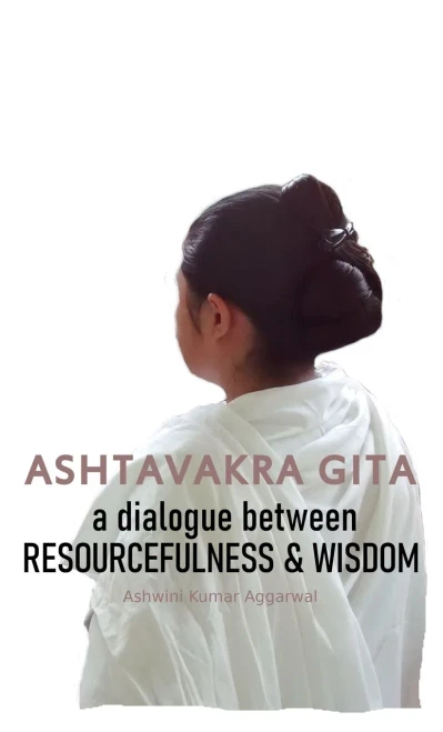 Ashtavakra Gita: A Dialogue Between Resourcefulness & Wisdom