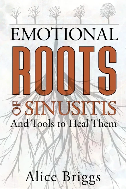 The Emotional Roots Of Sinusitis: And How To Heal Them (Emotional Roots Of Physical Conditions)