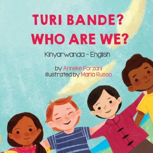 Who Are We? (Kinyarwanda-English): Turi Bande? (Language Lizard Bilingual Living In Harmony) (Kinyarwanda Edition)