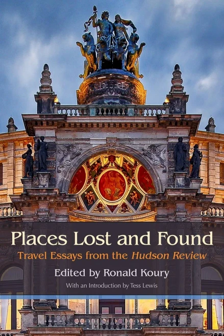 Places Lost and Found: Travel Essays from the Hudson Review (Hardback)