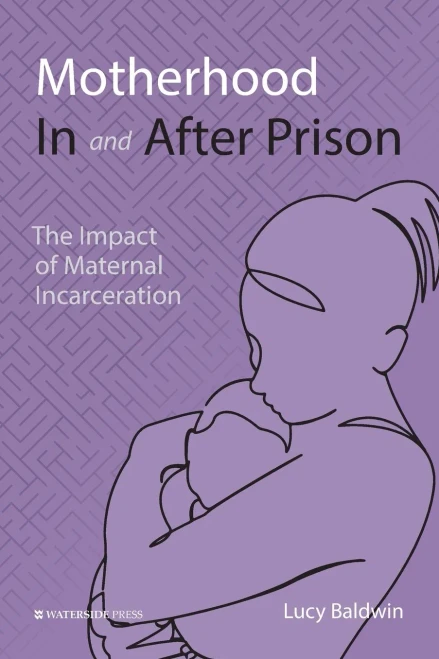 Motherhood In And After Prison: The Impact Of Maternal Incarceration