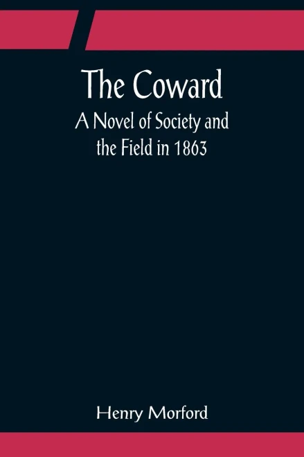 The Coward; A Novel Of Society And The Field In 1863