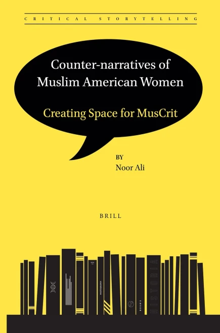 Counter-Narratives Of Muslim American Women: Creating Space For Muscrit (Critical Storytelling, 6)