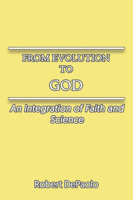 From Evolution To God: An Integration Of Faith And Science