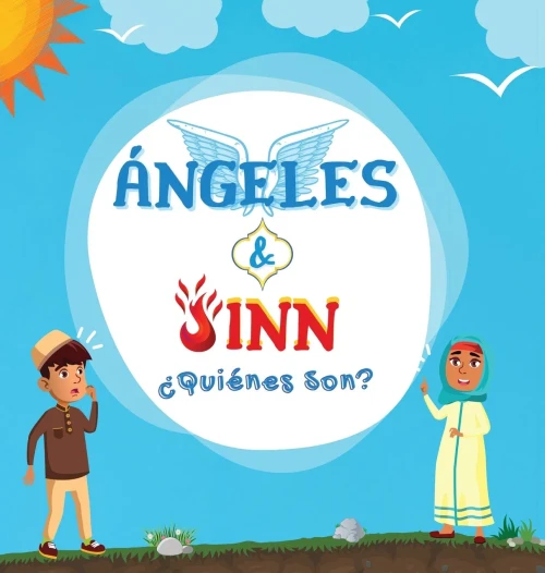 Ángeles & Jinn; ¿Quiénes Son?: Libro Islámico Para Niños Musulmanes En El Que Se Revelan Seres Invisibles Y Sobrenaturales Creados Por Alá El ... Islámicos Para Niños) (Spanish Edition)
