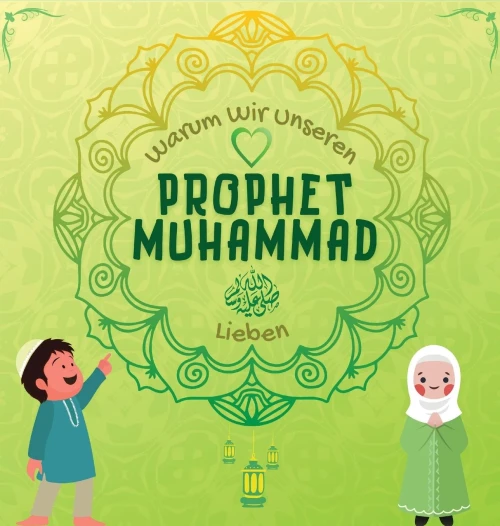 Warum Wir Unseren Prophet Muhammad Lieben?: Islamisches Buch Für Muslimische Kinder, Das Die Liebe Von Rasulallah ? Zu Den Kindern, Dienern, ... Islamische Lernbücher) (German Edition)