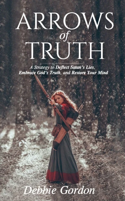 Arrows Of Truth: A Strategy To Deflect SatanS Lies, Embrace GodS Truth, And Restore Your Mind