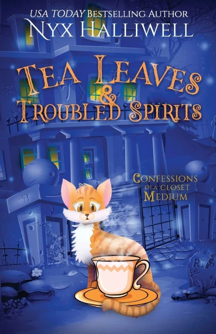 Tea Leaves & Troubled Spirits, Confessions Of A Closet Medium, Book 6