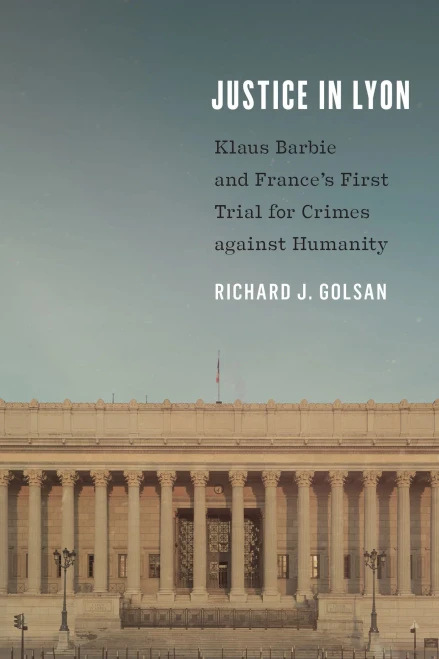 Justice In Lyon: Klaus Barbie And France's First Trial For Crimes Against Humanity