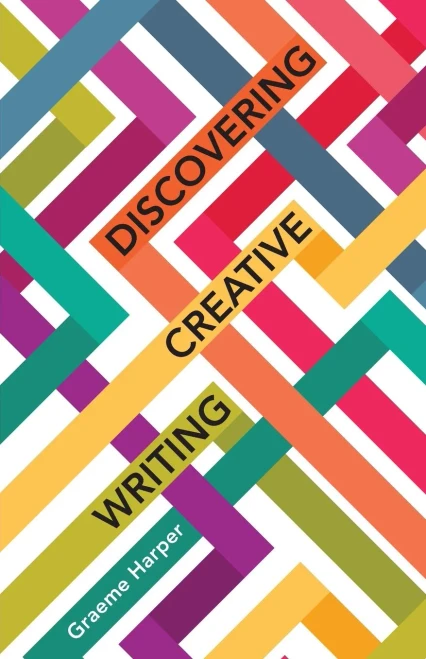 Discovering Creative Writing (Volume 17) (New Writing Viewpoints (17))