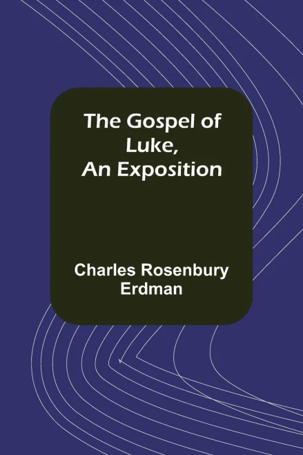 The Gospel Of Luke, An Exposition
