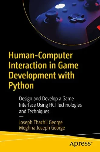 Human-Computer Interaction In Game Development With Python: Design And Develop A Game Interface Using Hci Technologies And Techniques