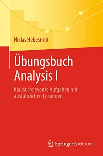 Übungsbuch Analysis I: Klausurrelevante Aufgaben Mit Ausführlichen Lösungen (German Edition)
