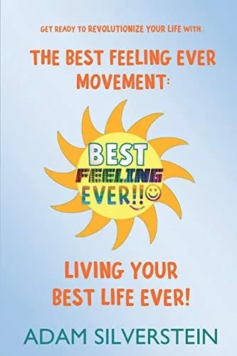 The Best Feeling Ever Movement: Living Your Best Life Ever!