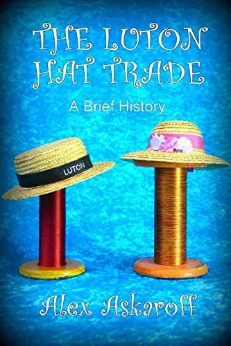 THE LUTON HAT TRADE, A BRIEF HISTORY