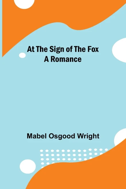 At The Sign Of The Fox: A Romance